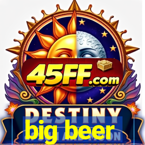 big beer